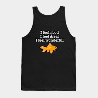 I Feel Good Great I Feel Wonderful, Quote, Funny Tank Top